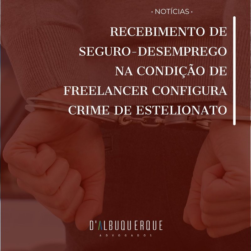 Recebimento de seguro-desemprego na condição de freelancer configura crime de estelionato