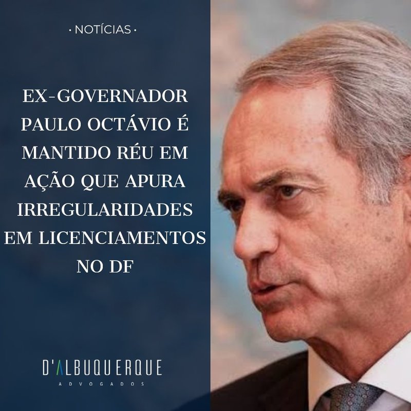 Ex-governador Paulo Octávio é mantido réu em ação que apura irregularidades em licenciamentos no DF