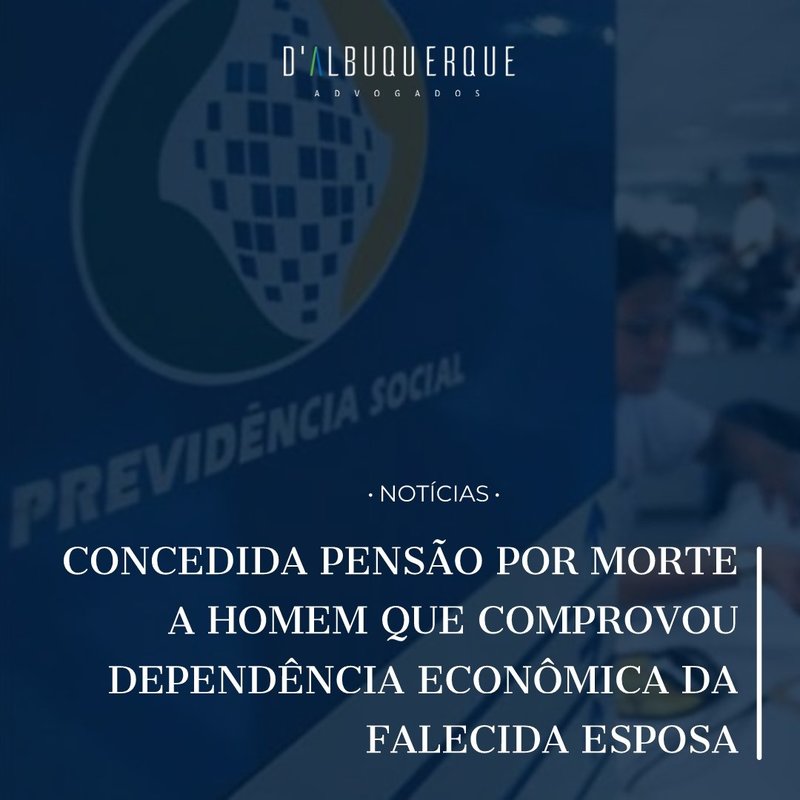 Concedida pensão por morte a homem que comprovou dependência econômica da falecida esposa