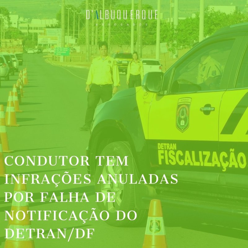 CONDUTOR TEM INFRAÇÕES ANULADAS POR FALHA DE NOTIFICAÇÃO DO DETRAN/DF