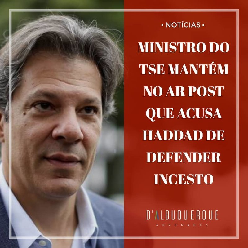 Ministro do TSE mantém no ar postagem que acusa Haddad de defender incesto